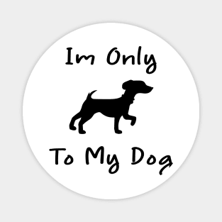 Im Only Talking To My Dog Today,Funny Dog Gift,funny dog lovers Magnet